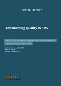 Special Report  Transforming Quality in EMS How quality of care in HEALTHCARE and EMS drives clinical improvement — and operational and financial success