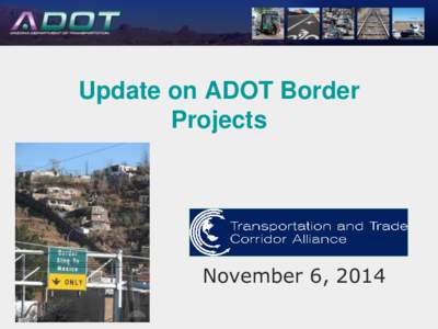 Update on ADOT Border Projects TTCA November 6, 2014