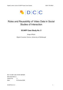Digital Curation Centre SCARP Project Case Studies  ISSN 1759-586X Roles and Reusability of Video Data in Social Studies of Interaction