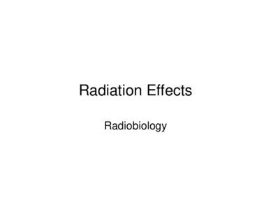Radiation Effects Radiobiology Background Radiation • •