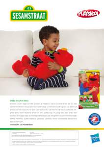 Dikke Knuffel Elmo Kleintjes zullen stapelverliefd worden op Hasbro’s eerste pluchen Elmo die ze echt kunnen knuffelen! Als peuters hun rood harige vriend een knuffel geven, zal Elmo zijn armen om hen slaan om te laten