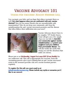 Vaccine Advocacy 101 Voices for Vaccines’ August Member Call   You vaccinate your kids, and you hope that others vaccinate theirs as well. But what happens when you are confronted with anti-vaccine rhetoric? How do yo