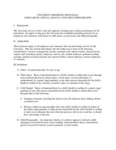 UNIVERSITY REPORTING PROTOCOLS: CHILD ABUSE, SEXUAL ASSAULT, AND CHILD PORNOGRAPHY I. Background The University strives to offer a safe and supportive learning and working environment for all individuals. In support of t