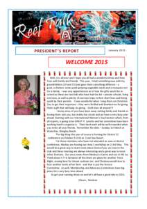 PRESIDENT’S REPORT  January 2015 WELCOME 2015 Well, it is all over and I hope you all had a wonderful Xmas and New