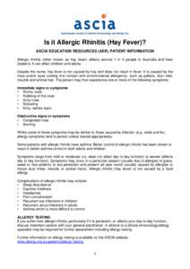 Is it Allergic Rhinitis (Hay Fever)? ASCIA EDUCATION RESOURCES (AER) PATIENT INFORMATION Allergic rhinitis (often known as hay fever) affects around 1 in 5 people in Australia and New Zealand. It can affect children and 