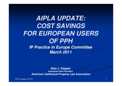 AIPLA UPDATE: COST SAVINGS FOR EUROPEAN USERS OF PPH IP Practice in Europe Committee March 2011