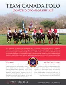 TEAM CANADA POLO Donor & Sponsorship Kit Every four years, The Federation of International Polo (FIP) holds their Championship Playoffs in a unique and international polo destination. This year’s Playoffs will take pla