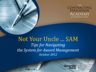 Not Your Uncle ... SAM  Tips for Navigating the System for Award Management October 2012