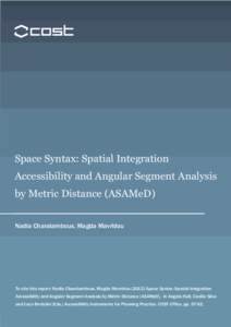 Space Syntax: Spatial Integration Accessibility and Angular Segment Analysis by Metric Distance (ASAMeD) Nadia Charalambous, Magda Mavridou  To cite this report: Nadia Charalambous, Magda MavridouSpace Syntax: Sp