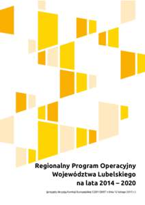 Regionalny Program Operacyjny Województwa Lubelskiego na lata 2014 – 2020 (przyjęty decyzją Komisji Europejskiej Cz dnia 12 lutego 2015 r.)  Spis treści: