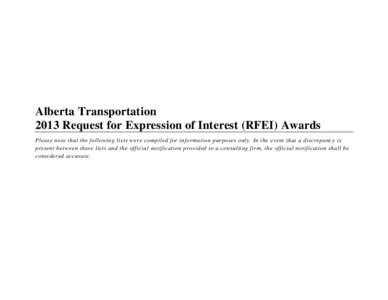 Alberta Transportation 2013 Request for Expression of Interest (RFEI) Awards Please note that the following lists were compiled for information purposes only. In the event that a discrepancy is present between these list