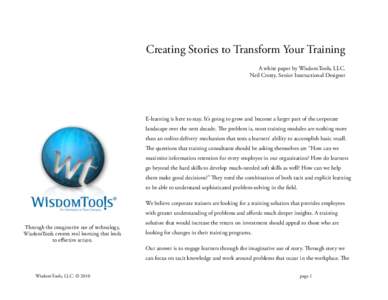 Creating Stories to Transform Your Training A white paper by WisdomTools, LLC. Neil Crotty, Senior Instructional Designer E-learning is here to stay. It’s going to grow and become a larger part of the corporate landsca