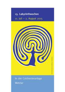 Labyrinthwochen 2015 Wir laden Sie herzlich zu den Labyrinthwochen vom 11. Juli bis zum 2. August 2015 ein: In diesem Jahr gestalten wir nun schon zum 15. Mal ein dreiwöchiges Programm. Der Verein Labyrinth-Projekt Wet