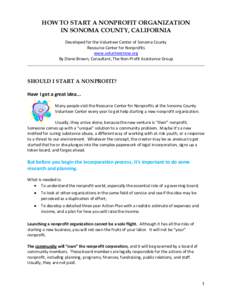 HOW TO START A NONPROFIT ORGANIZATION IN SONOMA COUNTY, CALIFORNIA Developed for the Volunteer Center of Sonoma County Resource Center for Nonprofits www.volunteernow.org By Diane Brown, Consultant, The Non-Profit Assist