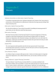 Appendix E Glossary Advisory Committee on Alternative Capital Financing A committee of appointed private sector individuals appointed by the President of the Treasury Board to provide advice on the feasibility and cost-e