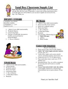 Sand Box Classroom Supply List Please drop off your child’s supplies with the classroom teacher. Room advancement will take place the first week of September, as space and staffing requirements allow. A $25.00 supply f