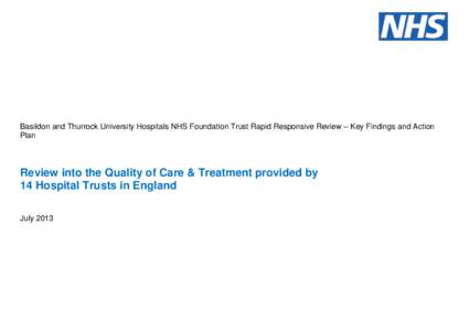 Basildon and Thurrock University Hospitals NHS Foundation Trust Rapid Responsive Review – Key Findings and Action Plan Review into the Quality of Care & Treatment provided by 14 Hospital Trusts in England July 2013