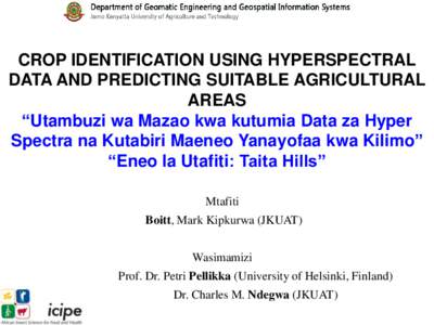 CROP IDENTIFICATION USING HYPERSPECTRAL DATA AND PREDICTING SUITABLE AGRICULTURAL AREAS “Utambuzi wa Mazao kwa kutumia Data za Hyper Spectra na Kutabiri Maeneo Yanayofaa kwa Kilimo” “Eneo la Utafiti: Taita Hills”