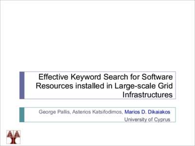 Effective Keyword Search for Software Resources installed in Large-scale Grid Infrastructures George Pallis, Asterios Katsifodimos, Marios D. Dikaiakos University of Cyprus