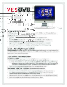 ®  To Play a YesDVD on a Mac: YesDVDs can be played and watched on most Mac computers with a DVD drive and DVD playback software. What you need: Mac OS X system software and a DVD drive. 1.	 Insert your YesDVD into your