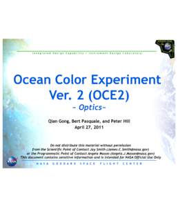 Integrated Design Capability / Instrument Design Laboratory  Ocean Color Experiment Ver. 2 (OCE2) ~ Optics~ Qian Gong, Bert Pasquale, and Peter Hill
