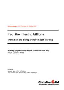 Strict embargo: 00:01 Thursday 23 October[removed]Iraq: the missing billions Transition and transparency in post-war Iraq  Briefing paper for the Madrid conference on Iraq