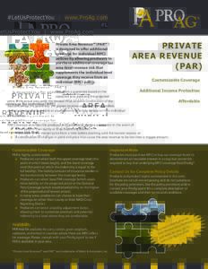 #LetUsProtectYou | www.ProAg.com  Private Area Revenue™*(PAR™*) is designed to oﬀer additional coverage for individual MPCI policies by allowing producers to