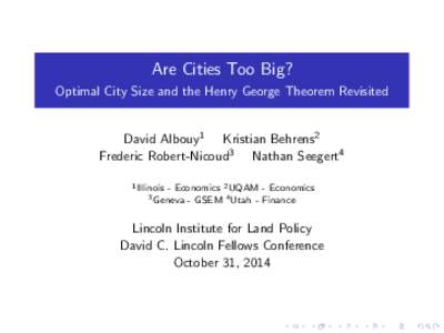 Are Cities Too Big? Optimal City Size and the Henry George Theorem Revisited David Albouy1 Kristian Behrens2 Frederic Robert-Nicoud3 Nathan Seegert4 1 Illinois