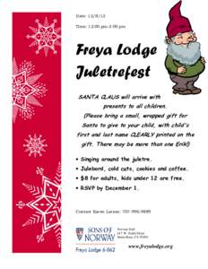 Date: Time: 12:00 pm-3:00 pm Freya Lodge Juletrefest SANTA CLAUS will arrive with