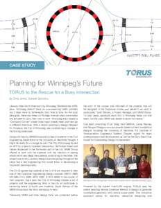 CASE STUDY  Planning for Winnipeg’s Future TORUS to the Rescue for a Busy Intersection By Chris Johns, Transoft Solutions Like any other North American city, Winnipeg, Manitoba has traffic