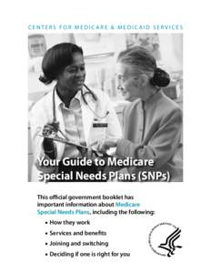 CENTERS FOR MEDICARE & MEDICAID SERVICES  Your Guide to Medicare Special Needs Plans (SNPs) This official government booklet has important information about Medicare