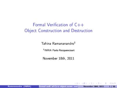 Formal Verication of C++ Object Construction and Destruction Tahina Ramananandro1 1  INRIA Paris-Rocquencourt