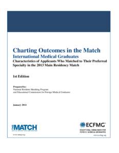 Charting Outcomes in the Match International Medical Graduates Characteristics of Applicants Who Matched to Their Preferred Specialty in the 2013 Main Residency Match 1st Edition Prepared by: