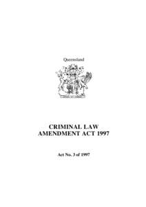 Queensland  CRIMINAL LAW AMENDMENT ACT[removed]Act No. 3 of 1997