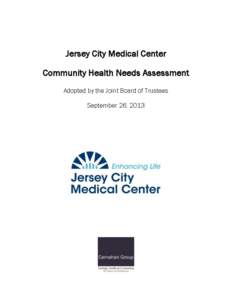 Jersey City Medical Center Community Health Needs Assessment Adopted by the Joint Board of Trustees September 26, 2013  Jersey City Medical Center