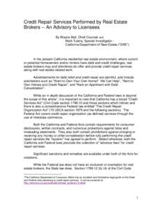 Credit Repair Services Performed by Real Estate Brokers -- An Advisory to Licensees By Wayne Bell, Chief Counsel and Mark Tutera, Special Investigator California Department of Real Estate (“DRE”)  In the present Cali