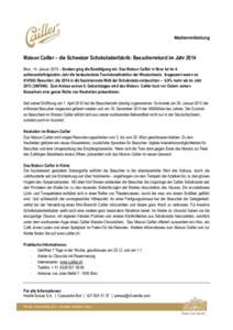 Medienmitteilung  Maison Cailler – die Schweizer Schokoladenfabrik: Besucherrekord im Jahr 2014 Broc, 14. Januar 2015 – Soeben ging die Bestätigung ein: Das Maison Cailler in Broc ist im 4. aufeinanderfolgenden Jahr