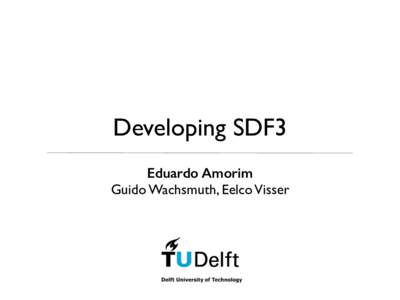 Developing SDF3 Eduardo Amorim Guido Wachsmuth, Eelco Visser Agenda