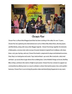 Chosen Few Chosen Few is a Roots Rock Reggae band that has been working in the valley for over 15 years. Chosen Few has opened up for international acts such as Yellow Man, Black Uhuru, Burning Spear, and Rita Marley, al