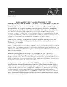 March 14, 2014  FCI DANBURY EMPLOYEE CHARGED WITH PARTICIPATING IN INMATE EARLY RELEASE BRIBERY SCHEME Deirdre M. Daly, United States Attorney for the District of Connecticut, Patricia M. Ferrick, Special Agent in Charge