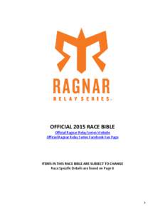 OFFICIAL 2015 RACE BIBLE Official Ragnar Relay Series Website Official Ragnar Relay Series Facebook Fan Page ITEMS IN THIS RACE BIBLE ARE SUBJECT TO CHANGE Race Specific Details are found on Page 6