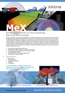 3D Measurements in the Scanning E l e c t ron Micro s c o p e MeX turns your SEM into a fully functional 3D measurement device. It visualizes the topography of the observed object and 3D analysis directly in the digital 