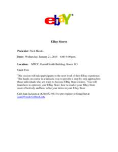 EBay Stores Presenter: Nick Hawks Date: Wednesday, January 21, 2015 6:00-9:00 p.m. Location:  MTCC, Harold Smith Building, Room 113