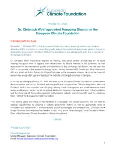 PRESS RELEASE  Dr. Christoph Wolff appointed Managing Director of the European Climate Foundation FOR IMMEDIATE RELEASE Brussels, 1 OctoberThe European Climate Foundation, a leading philanthropic initiative