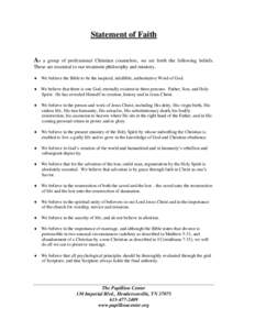 Statement of Faith As a group of professional Christian counselors, we set forth the following beliefs. These are essential to our treatment philosophy and ministry.  We believe the Bible to be the inspired, infallibl