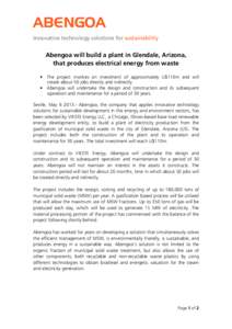 ABENGOA Innovative technology solutions for sustainability Abengoa will build a plant in Glendale, Arizona, that produces electrical energy from waste • The project involves an investment of approximately U$110m and wi