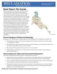 Basin Report: Rio Grande The Rio Grande Basin is located in the southwestern United States and provides water for irrigation, households, the environment and recreational uses in Colorado, New Mexico and Texas as well as