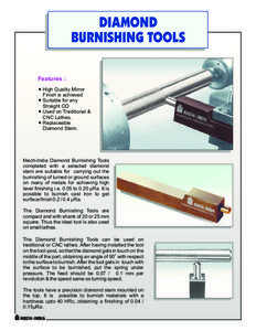 DIAMOND BURNISHING TOOLS Features : ® High Quality Mirror Finish is achieved ® Suitable for any