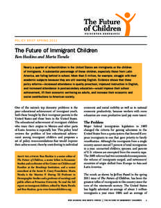 P O LICY BR IEF SPRIN G[removed]The Future of Immigrant Children Ron Haskins and Marta Tienda Nearly a quarter of schoolchildren in the United States are immigrants or the children of immigrants. A substantial percentage o