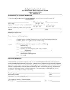 Bradley University Student Health Center 819 N. Glenwood Ave – Markin Center, Peoria, IL[removed]Telephone: ([removed]Fax: ([removed]AUTHORIZATION FOR RELEASE OF INFORMATION I authorize Bradley Health Center to 